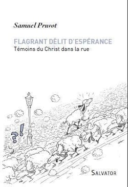 Flagrant délit d'espérance - témoins du Christ dans la rue