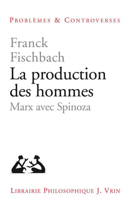 La production des hommes - Marx avec Spinoza
