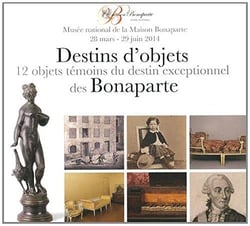 Destin d'objets des Bonaparte - 12 objets témoins du destin exceptionnel des Bonaparte - musée national de la Maison Bonaparte 28 mars-29juin 2014