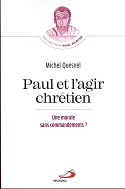 Paul et l'agir chrétien : une morale sans commandements ?