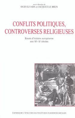 Conflits politiques et controverses religieuses : Essais d'histoire européenne aux 16e-18e siècles