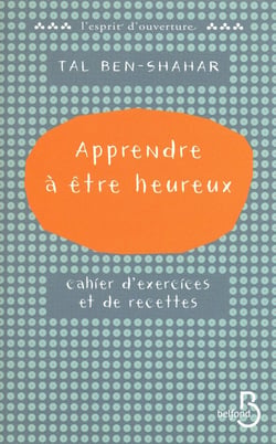 Apprendre à être heureux - cahier d'exercices et de recettes