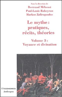 MYTHE : PRATIQUES, RECITS, THEORIES - VOLUME 3 : VOYANCE ET DIVINATION (LE)