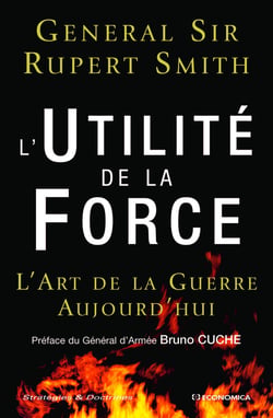 L'utilité de la force - l'art de la guerre aujourd'hui