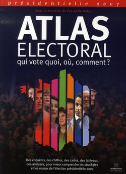 Atlas électoral 2007 - qui vote quoi, où, comment ?