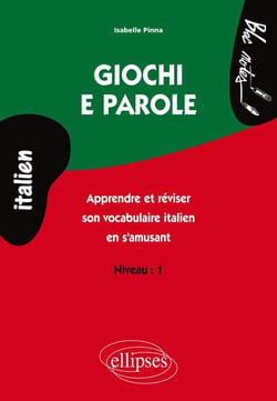 Giochi e parole apprendre et reviser son vocabulaire italien en s'amusant niveau 1
