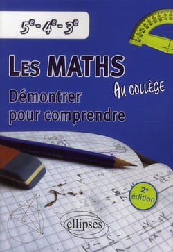 Les mathematiques au college : demontrer pour comprendre - 5e - 4e - 3e - 2e edition