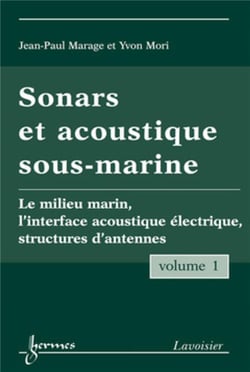 Sonars et acoustique sous-marine - Volume 1 : Le milieu marin, l'interface acoustique électrique, structures d'antennes