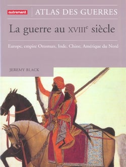 La Guerre au XVIIIe : Europe, empire Ottoman, Inde, Chine, Amérique du Nord