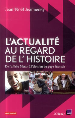 L'actualité au regard de l'histoire - de l'affaire Merah à l'élection du Pape François