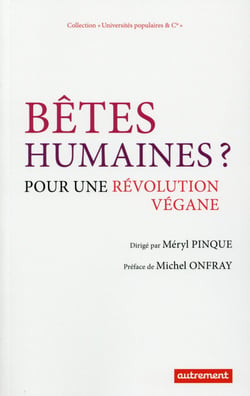 Bêtes humaines ? pour une révolution végane