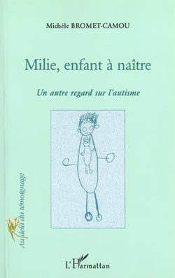 MILIE, ENFANT A NAITRE : Un autre regard sur l'autisme
