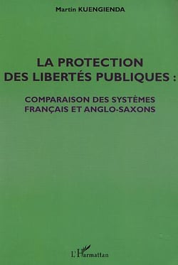 LA PROTECTION DES LIBERTÉS PUBLIQUES : Comparaison des systèmes français et anglo-saxons