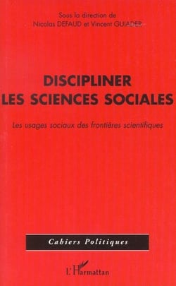 Discipliner les sciences sociales - les usages sociaux des frontieres scientifiques