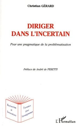 Diriger dans l'incertain : Pour une pragmatique de la problématisation
