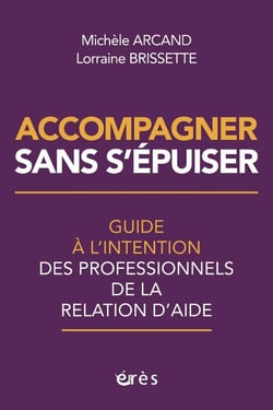 Accompagner sans s'épuiser : Guide à l'intention des professionnels de la relation d'aide