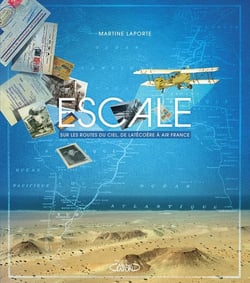 Escale - sur les routes du ciel, de la Latécorère à Air France