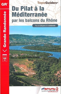 Du Pilat à la Méditerranée par les balcons du Rhône : GR42 (édition 2016)