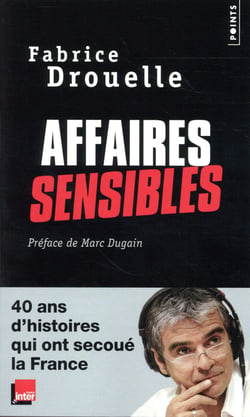 Affaires sensibles - 40 ans d'histoires qui ont secoué la France