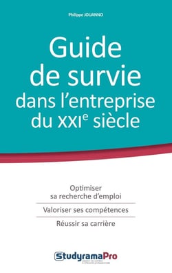 Guide de survie dans l'entreprise du xxie siècle - optimiser sa recherche d'emploi, valoriser ses compétences, réussir sa carrière