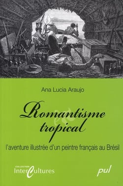Romantisme tropical - l'aventure illustrée d un peintre français au Brésil