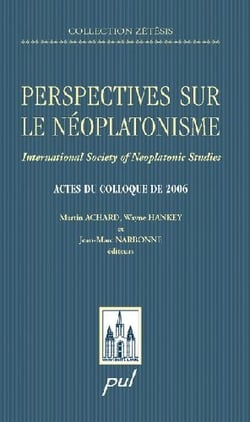 Perspectives sur le néoplatonisme - international society of neoplatonic studies - actes du colloque de 2006