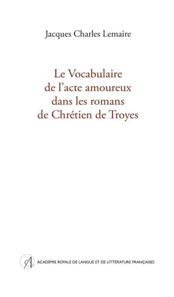 Le Vocabulaire de l'acte amoureux dans les romans de Chrétien de Troyes