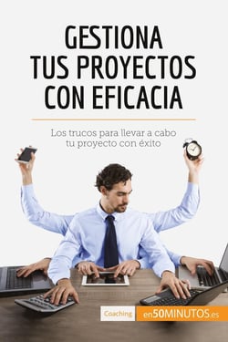 Gestiona tus proyectos con eficacia : Los trucos para llevar a cabo tu proyecto con Ã©xito