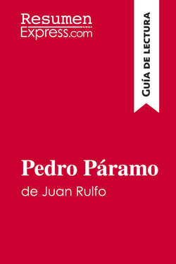 Pedro Paramo de Juan Rulfo (Guia de lectura) : Resumen y analisis completo
