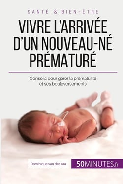 Vivre l'arrivee d'un nouveau-ne premature
