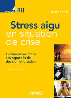 Stress aigu en situation de crise - comment maintenir ses capacités de décision et d'action