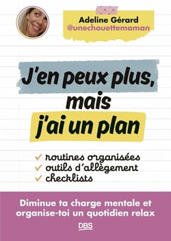 J'en peux plus, mais j'ai un plan : Diminue ta charge mentale et organise-toi un quotidien relax - @unechouettemaman