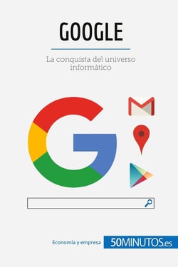 Google : La conquista del universo informÃ¡tico