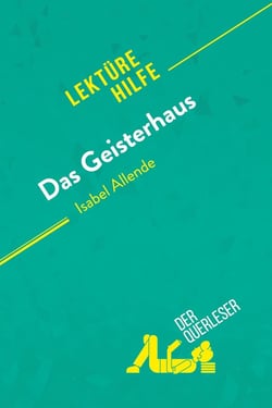 Das Geisterhaus von Isabel Allende (Lektürehilfe) : Detaillierte Zusammenfassung, Personenanalyse und Interpretation