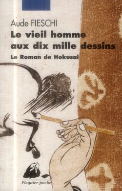 Le vieil homme aux dix mille dessins - le roman de Hokusai