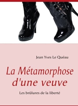 La métamorphose d'une veuve - les brûlures de la liberté