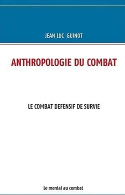 Anthropologie du combat - le combat defensif de survie - le mental au combat