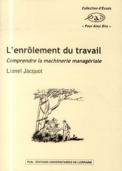 L'enrôlement du travail - comprendre la machinerie managériale