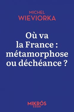Où va la France : Métamorphose ou déchéance ?