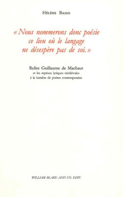 « Nous nommerons donc poésie ce lieu où le langage ne désespère pas de soi. » : Relire Guillaume de Machaut et les reprises lyriques médiévales à la lumière de poètes contemporains
