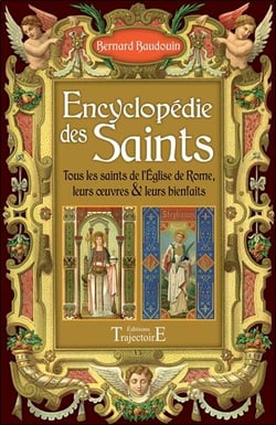 Encyclopédie des saints - tous les saints de l'eglise de rome, leurs oeuvres et leurs bienfaits