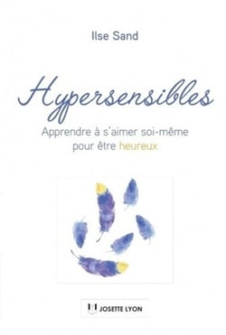 Hypersensibles - apprendre à s'aimer soi-même pour être heureux