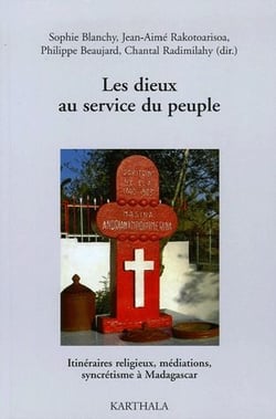Dieux au service du peuple. Itinéraires religieux, médiations, syncrétisme à Madagascar (Les)