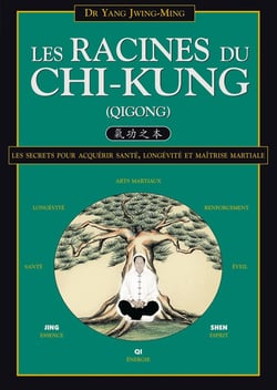 Les racines du chi-kung- les secrets pour acquérir santé, longévité et maîtrise martiale