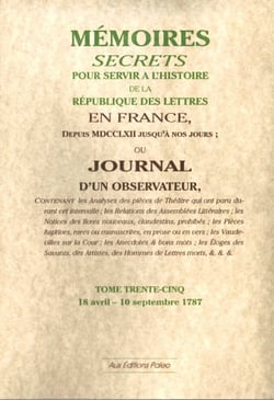 Mémoires secrets pour servir à l'histoire de la république des lettre en France - depuis MDCCLXII jusqu'à nos jours - ou journal d'un observateur t.35 - 18 avril-10 septembre 1787