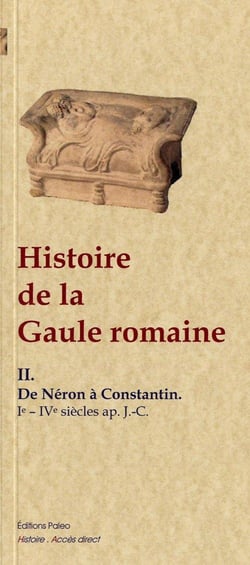 Histoire de la Gaule romaine Tome 2 - de Néron à Constantin