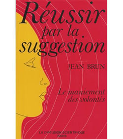 Réussir par la suggestion - le maniement des volontés