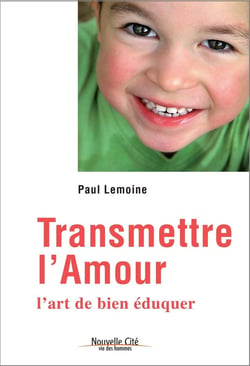 Transmettre l'amour - l'art de bien éduquer