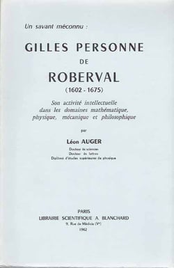 Un savant méconu: gilles personne de roberval (1602-1675) - son activité intellectuelle dans les domaines mathématique, physique, mécanique et philosophique
