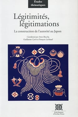 Légitimités, légitimations - la construction de l'autorité au Japon